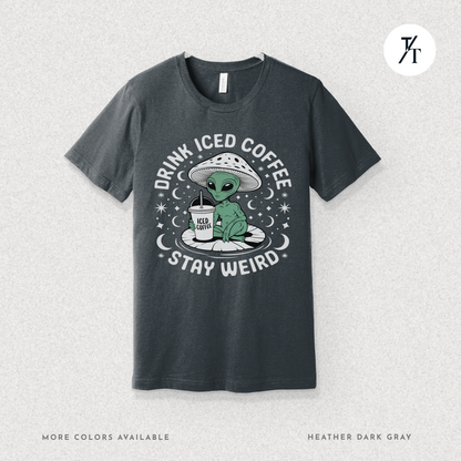 Alien Iced Coffee Shirt | Stay Weird Cosmic Tee
