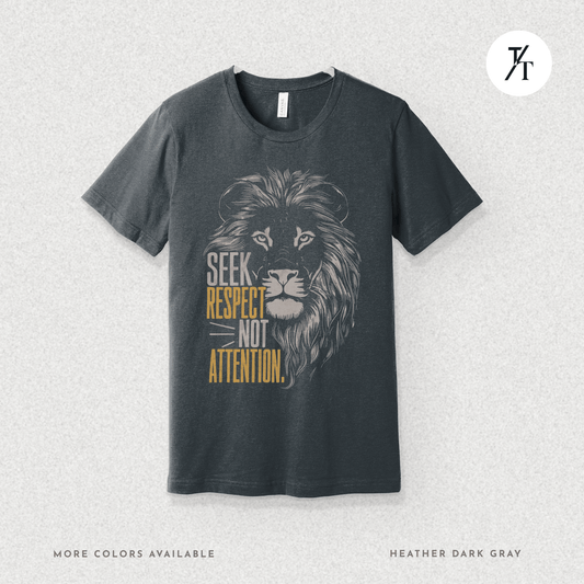Seek Respect Not Attention Tee – Motivational Lion Graphic Shirt