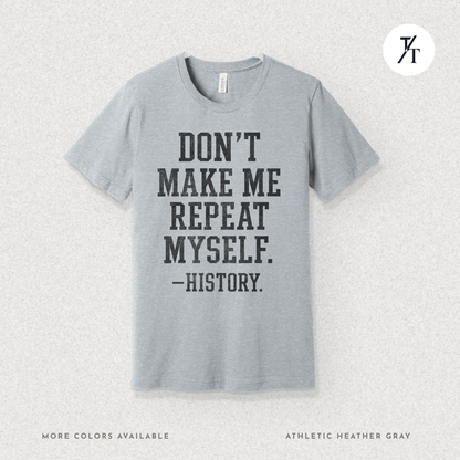 Bold Educational 'Don't Make Me Repeat Myself – History' Graphic Tee 📚