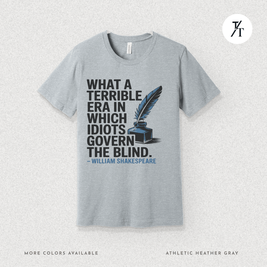 Idiots Govern the Blind Tee – Shakespeare Quote Graphic T-Shirt