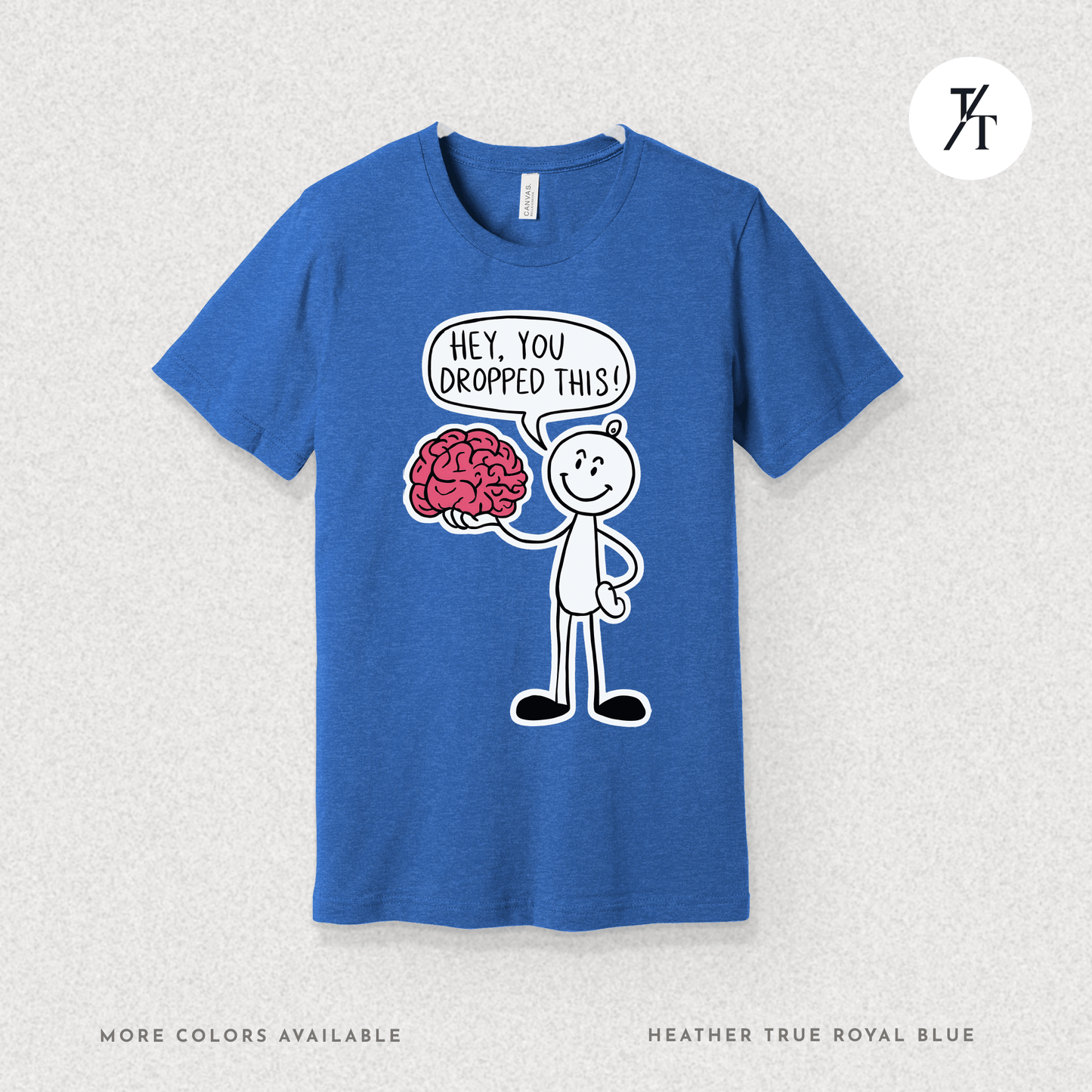 Funny "Hey, You Dropped This" Brain Comedy Stick Figure T-shirt