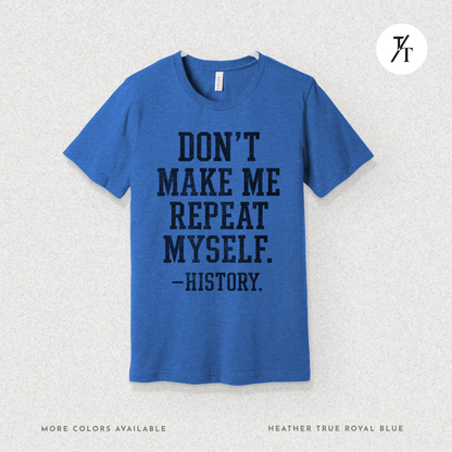 Bold Educational 'Don't Make Me Repeat Myself – History' Graphic Tee 📚