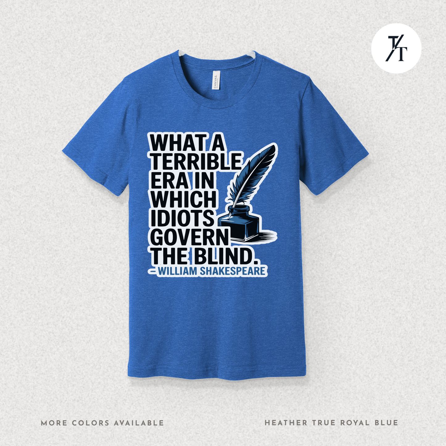 Idiots Govern the Blind Tee – Shakespeare Quote Graphic T-Shirt