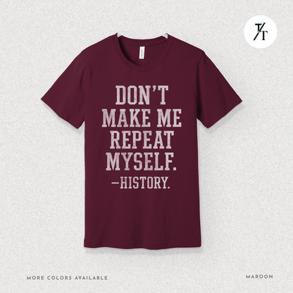 Bold Educational 'Don't Make Me Repeat Myself – History' Graphic Tee 📚