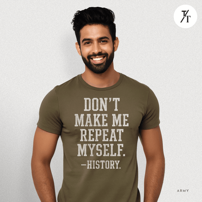 Bold Educational 'Don't Make Me Repeat Myself – History' Graphic Tee 📚