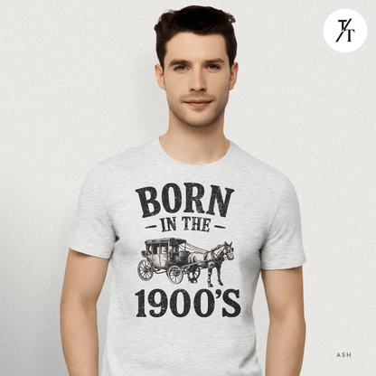 Born In The 1900s Shirt | Funny Nostalgia Tee