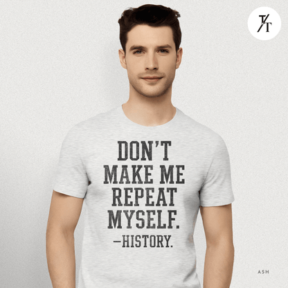 Bold Educational 'Don't Make Me Repeat Myself – History' Graphic Tee 📚