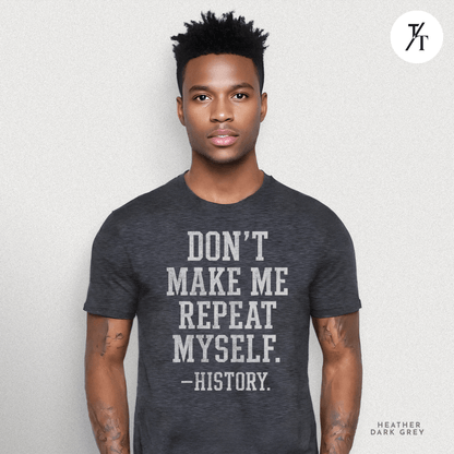 Bold Educational 'Don't Make Me Repeat Myself – History' Graphic Tee 📚