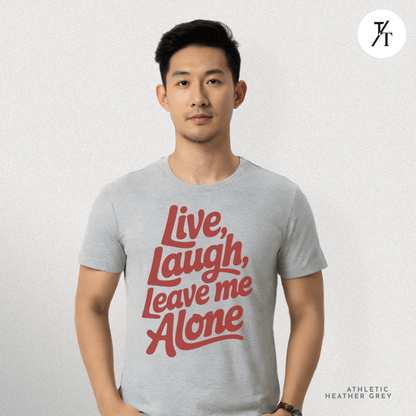 Live, Laugh, Leave Me Alone Funny T-Shirt 😂