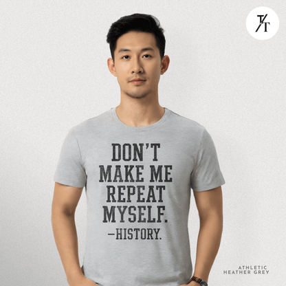 Bold Educational 'Don't Make Me Repeat Myself – History' Graphic Tee 📚