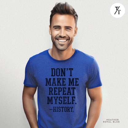 Bold Educational 'Don't Make Me Repeat Myself – History' Graphic Tee 📚
