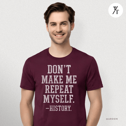 Bold Educational 'Don't Make Me Repeat Myself – History' Graphic Tee 📚