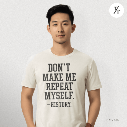 Bold Educational 'Don't Make Me Repeat Myself – History' Graphic Tee 📚
