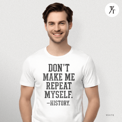 Bold Educational 'Don't Make Me Repeat Myself – History' Graphic Tee 📚