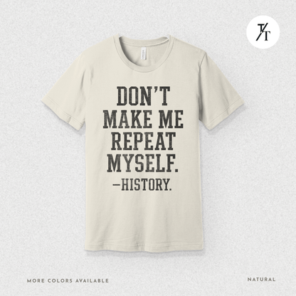 Bold Educational 'Don't Make Me Repeat Myself – History' Graphic Tee 📚