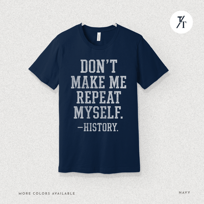 Bold Educational 'Don't Make Me Repeat Myself – History' Graphic Tee 📚