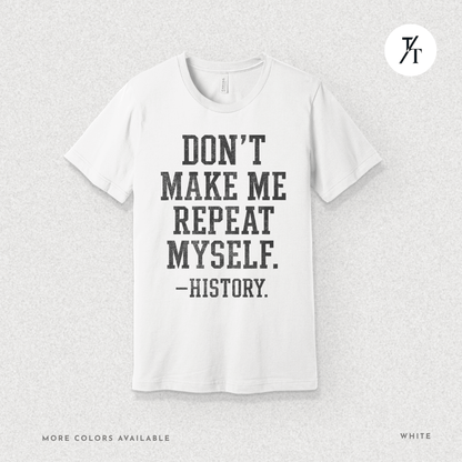 Bold Educational 'Don't Make Me Repeat Myself – History' Graphic Tee 📚