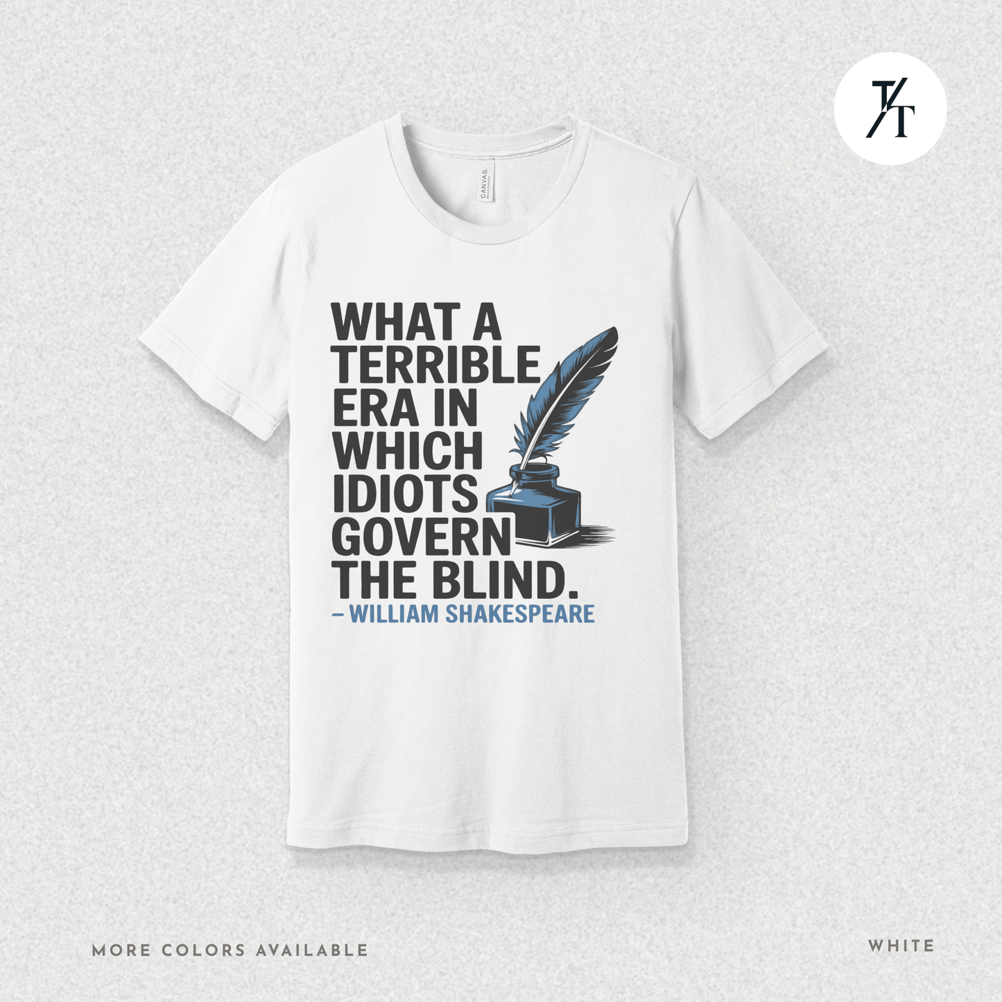 Idiots Govern the Blind Tee – Shakespeare Quote Graphic T-Shirt