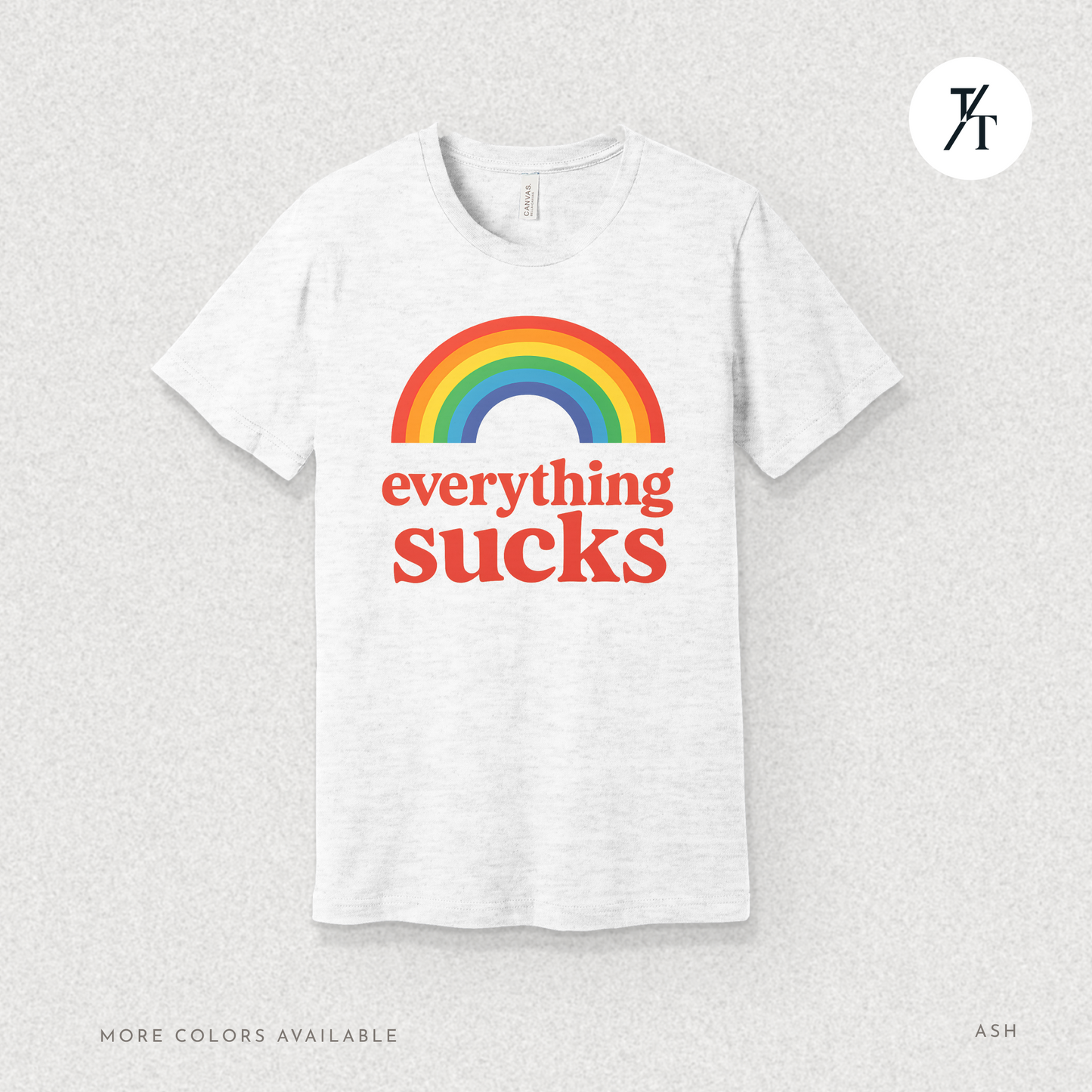 Everything Sucks Tee – Funny Rainbow Sarcasm Shirt