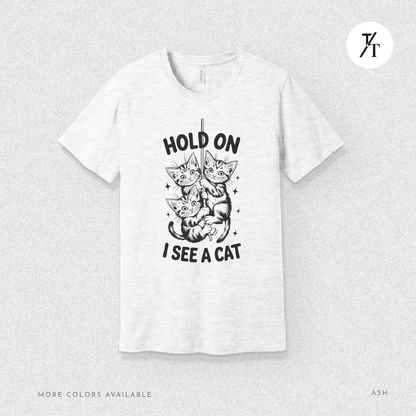 Hold On I See a Cat Tee – Funny Black Cat Spotting Shirt for Feline Fans
