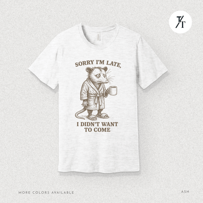 'Sorry I’m Late..." Possum Introvert Funny Graphic T-Shirt