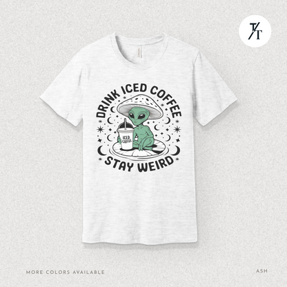 Alien Iced Coffee Shirt | Stay Weird Cosmic Tee