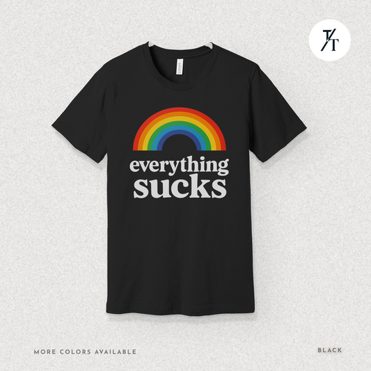 Everything Sucks Tee – Funny Rainbow Sarcasm Shirt