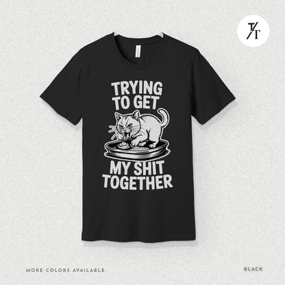 Trying to Get My Sht Together Tee – Funny Angry Cat Shirt
