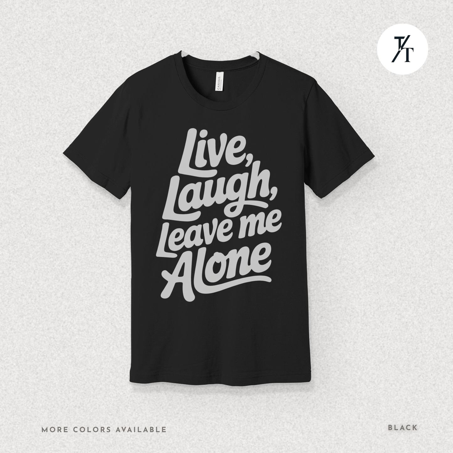 Live, Laugh, Leave Me Alone Funny T-Shirt 😂