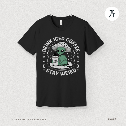 Alien Iced Coffee Shirt | Stay Weird Cosmic Tee