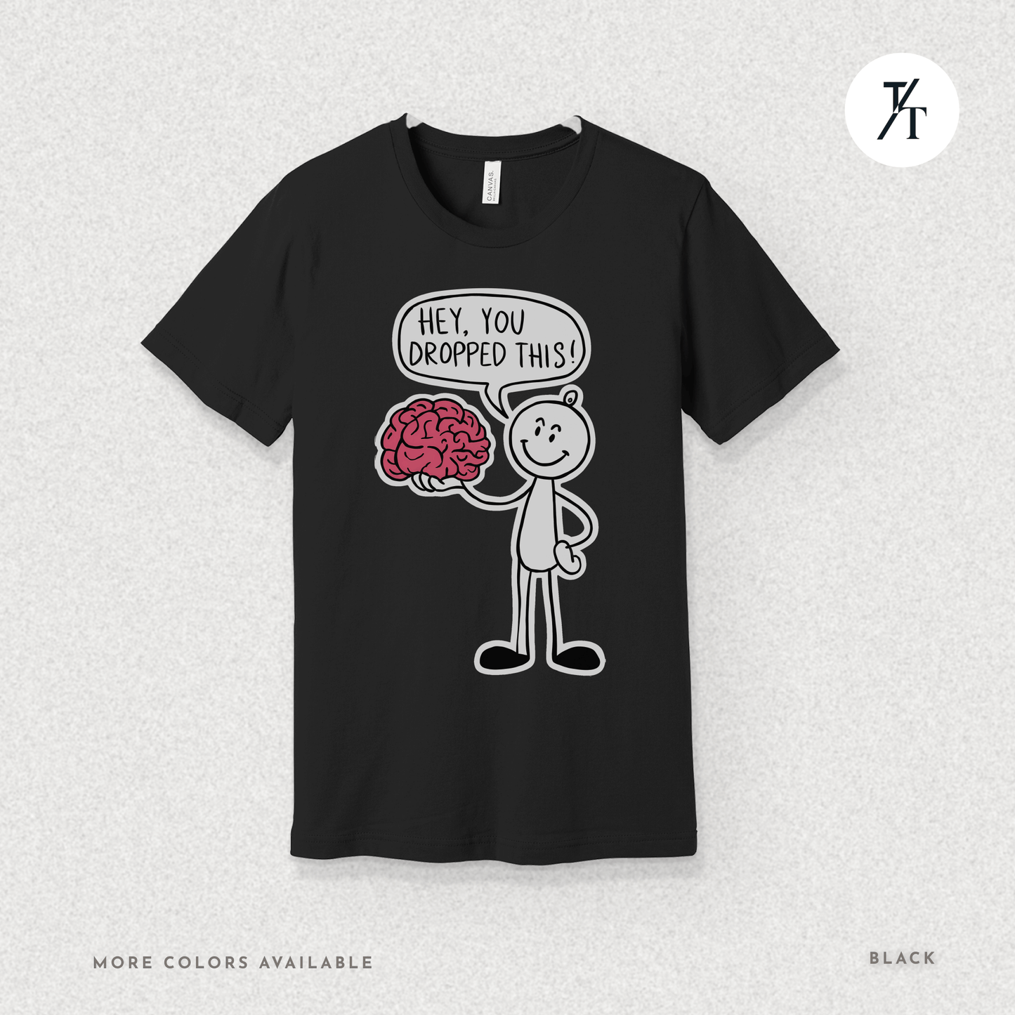 Funny "Hey, You Dropped This" Brain Comedy Stick Figure T-shirt