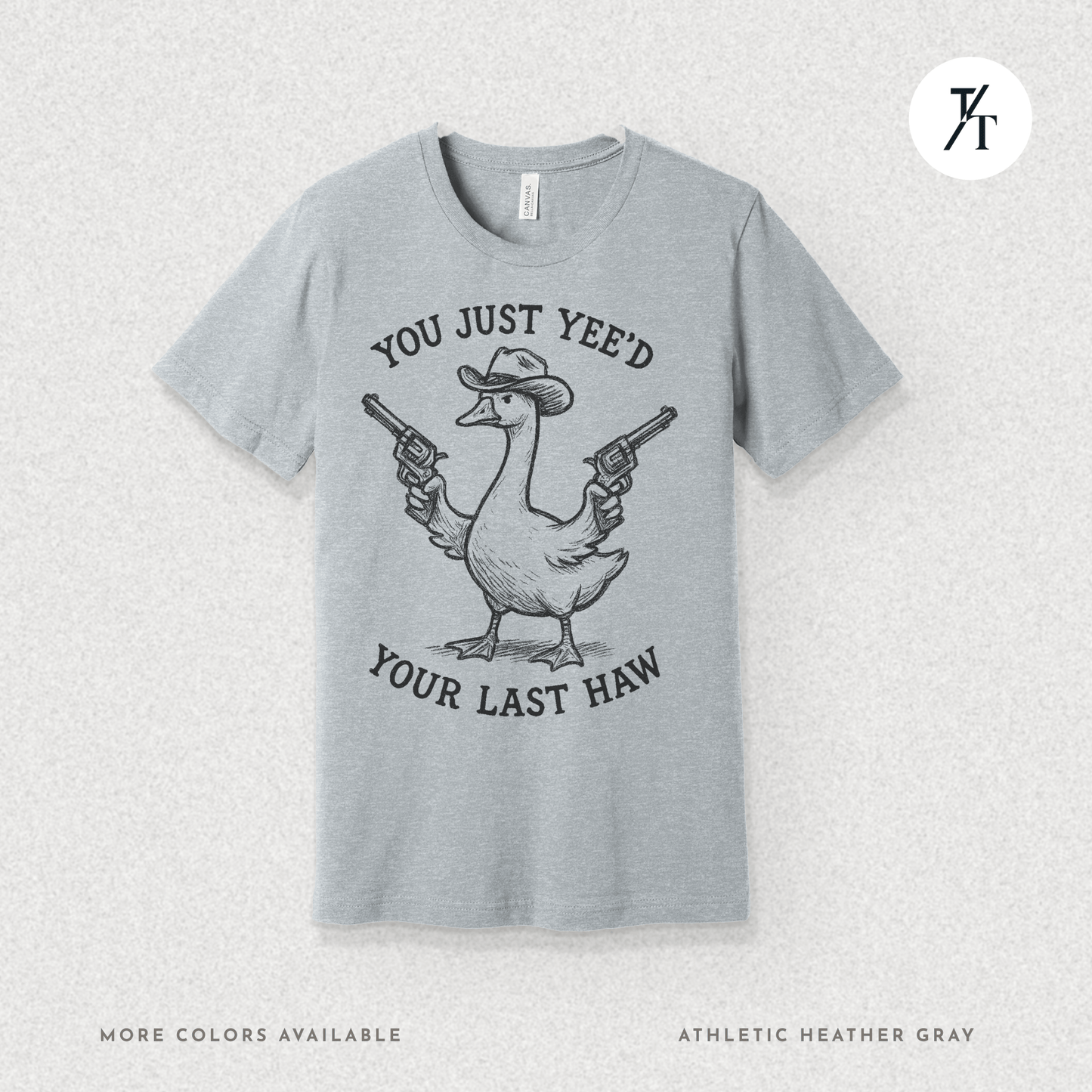 Sarcastic Cowboy Duck You Just Yee’d Your Last Haw Tee