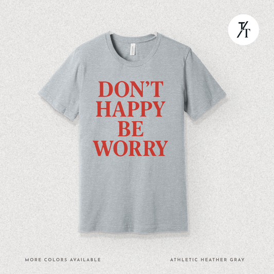 Funny "Don't Happy, Be Worry" Anxiety Dark Humor T-shirt