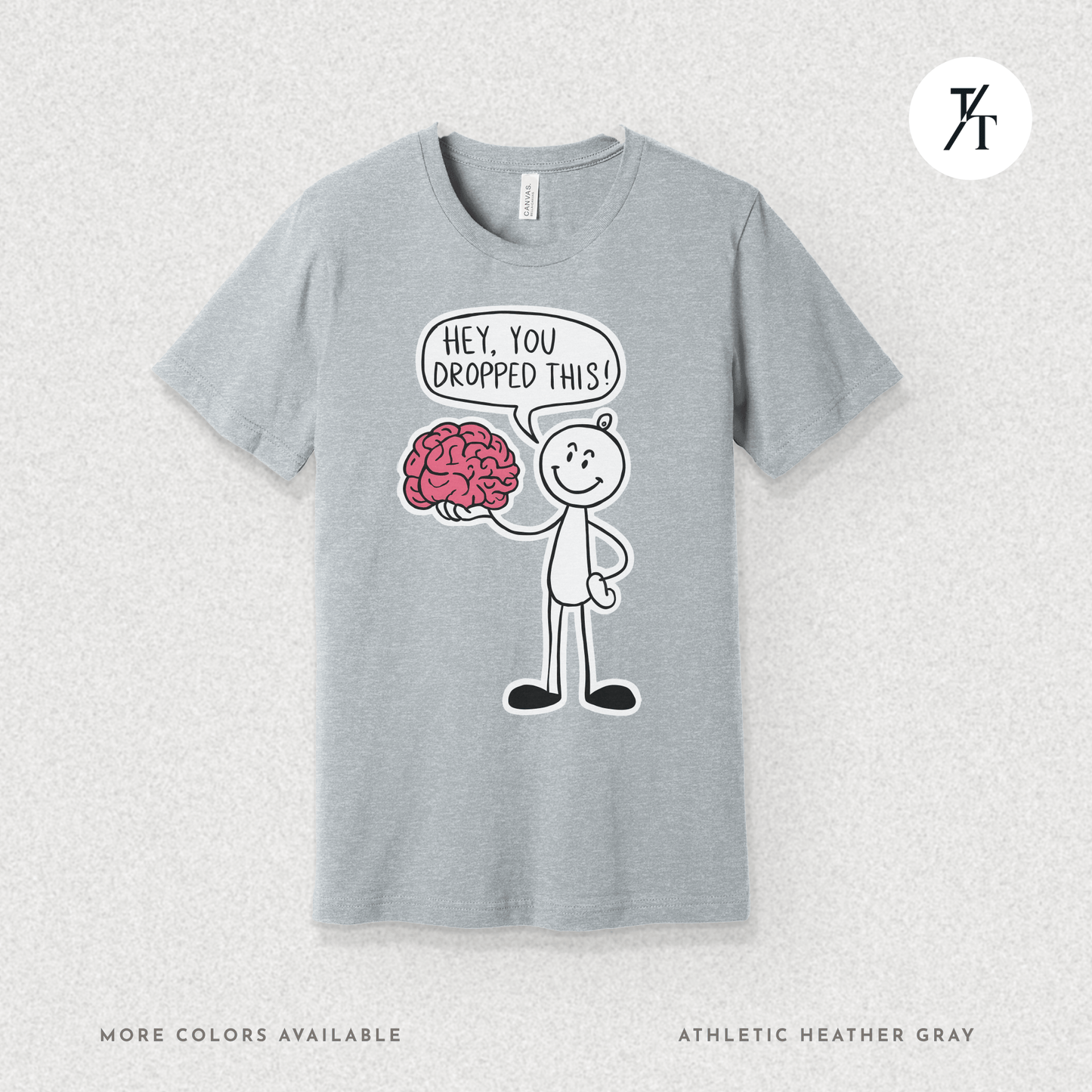 Funny "Hey, You Dropped This" Brain Comedy Stick Figure T-shirt