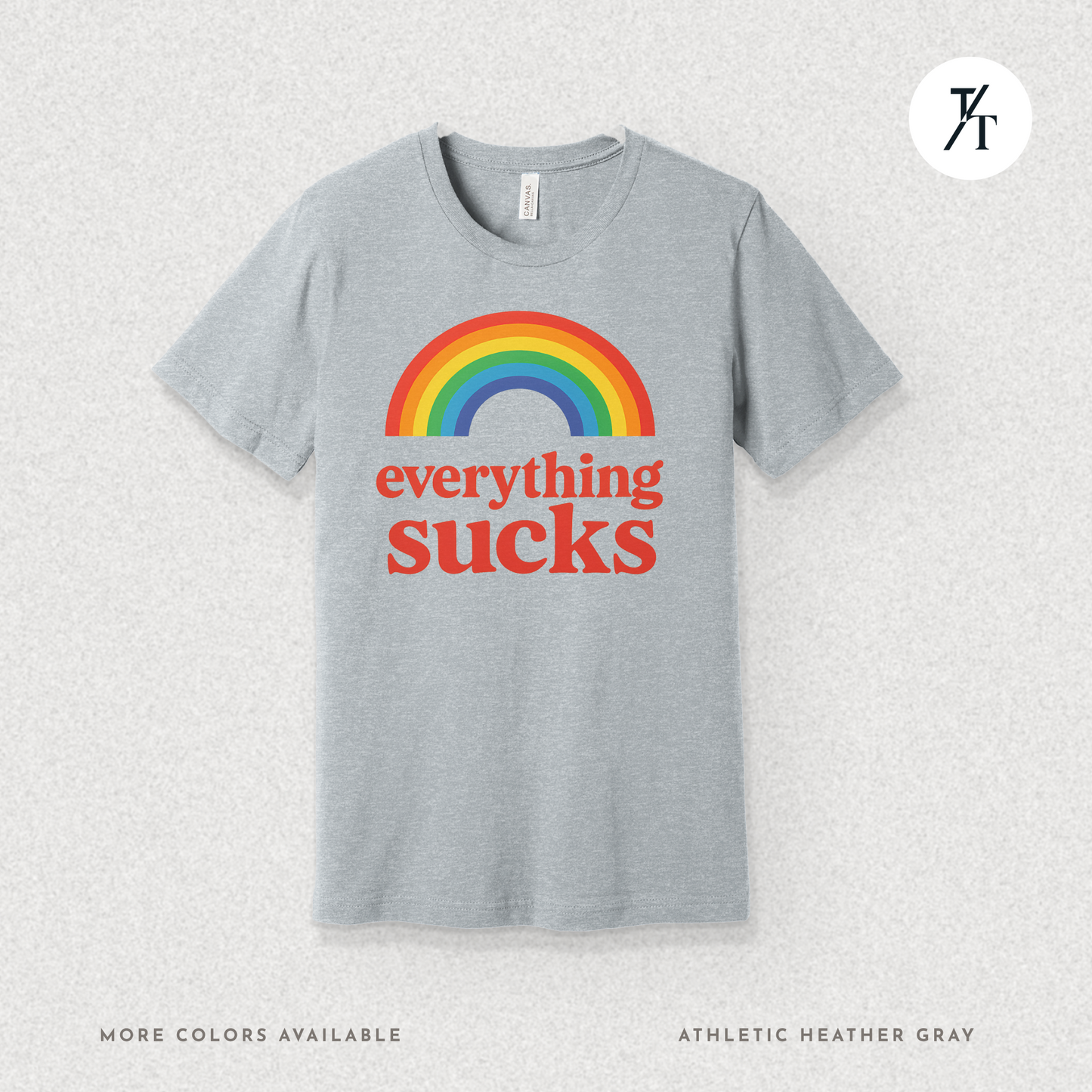 Everything Sucks Tee – Funny Rainbow Sarcasm Shirt