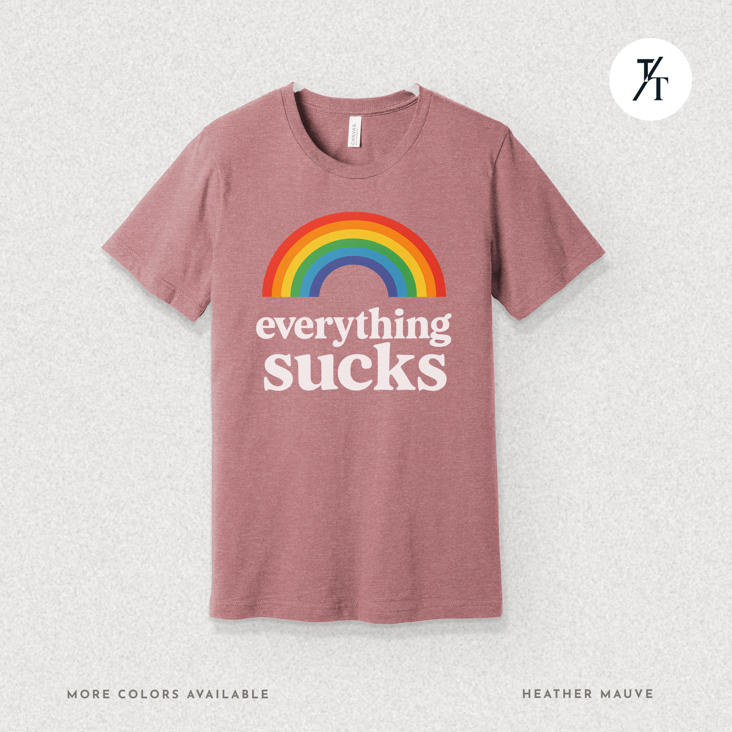 Everything Sucks Tee – Funny Rainbow Sarcasm Shirt