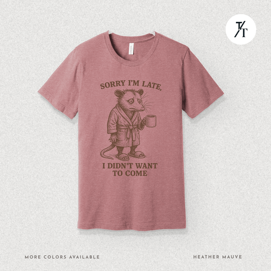 'Sorry I’m Late..." Possum Introvert Funny Graphic T-Shirt