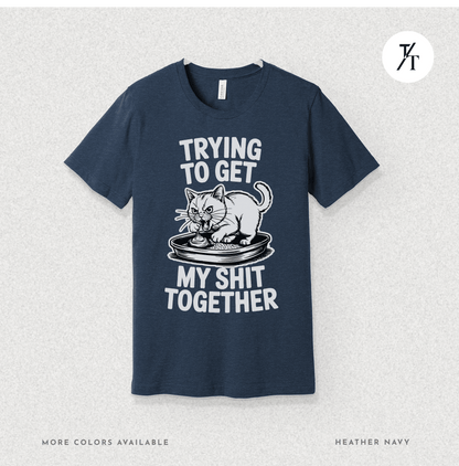 Trying to Get My Sht Together Tee – Funny Angry Cat Shirt