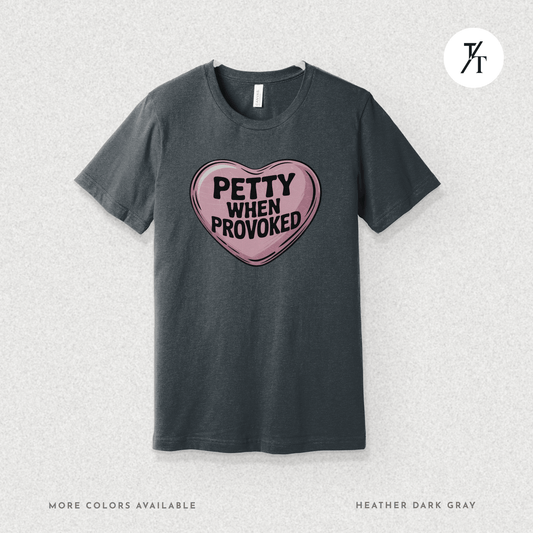 Sweet Retaliation: 'Petty When Provoked' Valentine's Candy Heart Tee