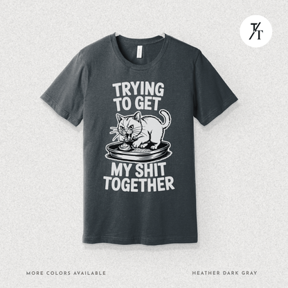 Trying to Get My Sht Together Tee – Funny Angry Cat Shirt