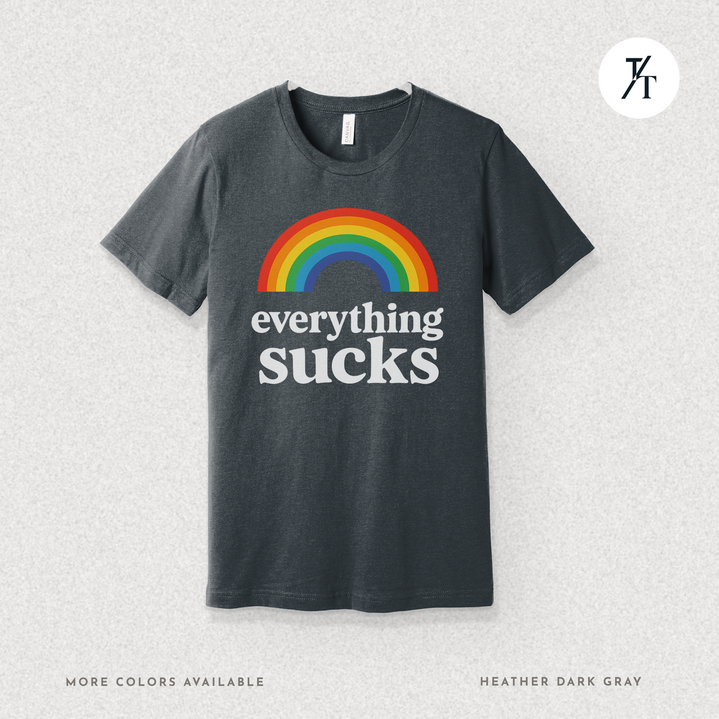 Everything Sucks Tee – Funny Rainbow Sarcasm Shirt