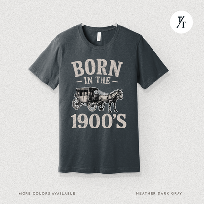 Born In The 1900s Shirt | Funny Nostalgia Tee