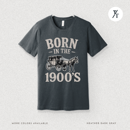 Born In The 1900s Shirt | Funny Nostalgia Tee