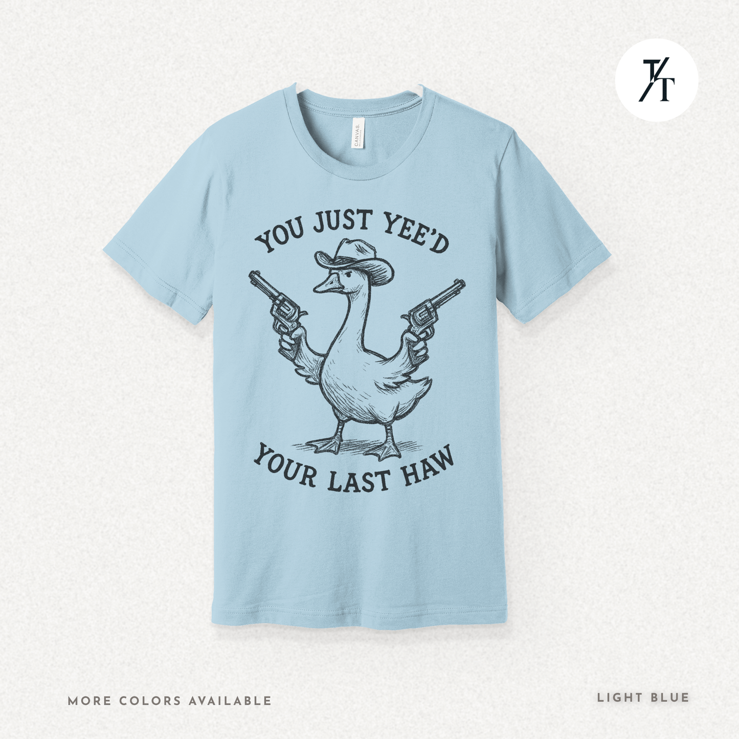 Sarcastic Cowboy Duck You Just Yee’d Your Last Haw Tee