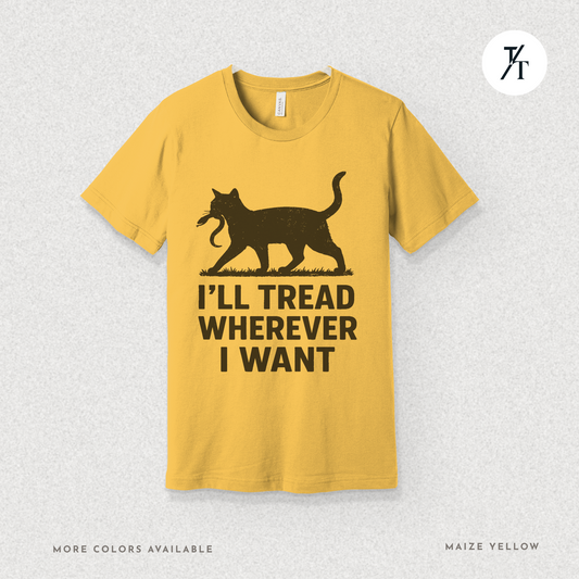 "I'll tread wherever I want" Funny Cat Political Parody Shirt