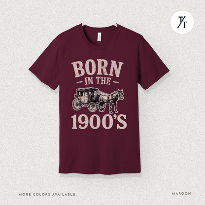 Born In The 1900s Shirt | Funny Nostalgia Tee
