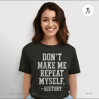 Bold Educational 'Don't Make Me Repeat Myself – History' Graphic Tee 📚