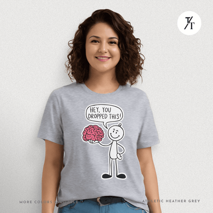 Funny "Hey, You Dropped This" Brain Comedy Stick Figure T-shirt