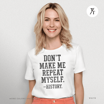 Bold Educational 'Don't Make Me Repeat Myself – History' Graphic Tee 📚