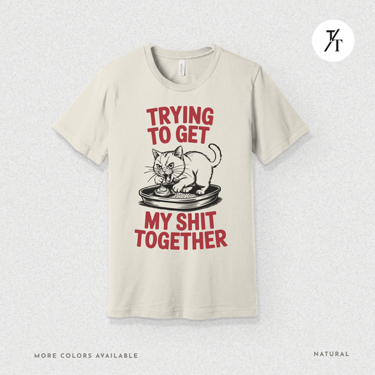 Trying to Get My Sht Together Tee – Funny Angry Cat Shirt